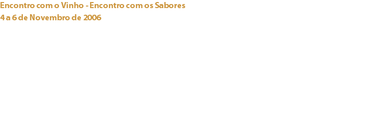 Encontro com o Vinho - Encontro com os Sabores
4 a 6 de Novembro de 2006 Centro de Congressos de Lisboa Numa organização da “Revista de Vinhos”, o Cacau Clube de Portugal esteve presente neste certame com um stand onde apresentou a exposição “Os Aromas do Chocolate”. Links:
Valrhona - Capri (Cacao Barry) - 