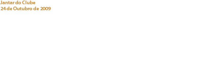 Jantar do Clube
24 de Outubro de 2009 Farol Design Hotel - Restaurante 'The Mix' “Aventura gastronómica com toques de Cacau & Chocolate”
Uma ementa requintada com notas de cacau e chocolate desde a entrada à sobremesa, elaborada pela equipa do Chefe Daniel Schlaipfer e do Chefe Pasteleiro Hugo Silva acompanhada por vinhos especialmente seleccionados para este evento. Links:
Farol Design Hotel - Symington Family Estates - 