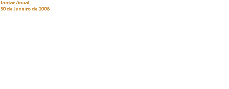 Jantar Anual
30 de Janeiro de 2008 «Pestana Palace Lisboa “Uma fusão de Aromas e Sabores Doces e Salgados” – Num palácio carregado de lustres e histórias, a magia desta fusão com um toque de gastronomia molecular, inspirou os Chefs Aimé Barroyer e Joaquim de Sousa a desenvolver um conjunto de deliciosas receitas que combinavam engenhosamente o chocolate e o cacau com outros ingredientes. Links:
Pestana Palace Hotel - Taylors Port - Quinta da Lagoalva - Dom Rafael – Mouchão - Grafitime - 