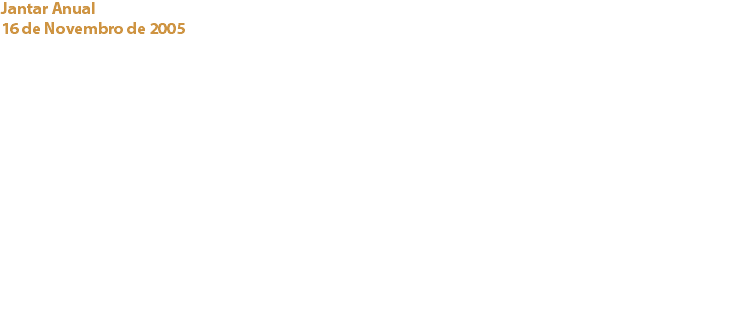 Jantar Anual
16 de Novembro de 2005 Pestana Palace Lisboa Integrado na “Semana Gastronómica do Cacau” promovida pelo Pestana Palace Hotel, os Chef’s Aimé Barroyer e Joaquim de Sousa, do restaurante Valle Flor, prepararam uma aventura gastronómica composta de diferentes pratos, desde a entrada até à sobremesa, todos eles com um toque de cacau ou chocolate. Vinhos seleccionados acompanharam esta magnífica aventura.
Ainda no âmbito desta semana gastronómica, o Cacau Clube apresentou nas salas nobres do Hotel, a exposição “Do Cacau ao Chocolate”. Links:
Pestana Palace Hotel - Couteiro Mor - Quinta do Monte D’Oiro - Quinta do Portal - Capri, Lda. - 